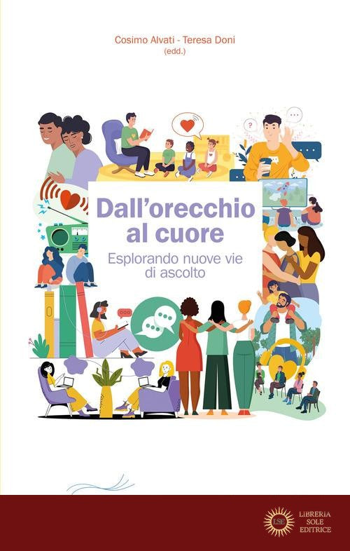 Dall'orecchio al cuore. Esplorando nuove vie di ascolto - Cosimo Alvati, Teresa Doni
