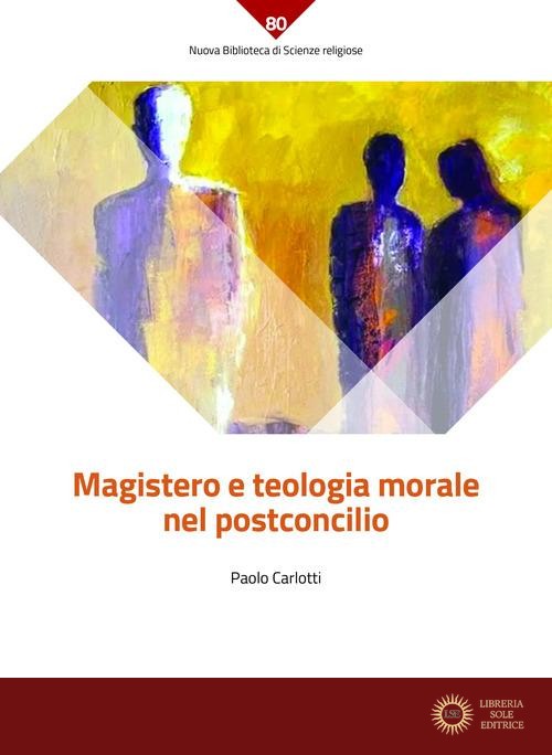 Magistero e teologia morale nel postconcilio - Paolo Carlotti