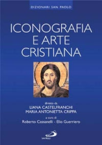 Iconografia e arte cristiana - Liana Castelfranchi Vegas, Maria Antonietta Crippa