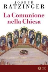 La comunione nella Chiesa - Benedetto XVI (Joseph Ratzinger)