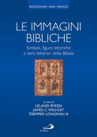 Le immagini bibliche. Simboli, figure retoriche e temi letterari della Bibbia - Leland Ryken, James C. Wilhoit, Tremper III Longman