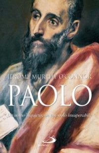 Paolo. Un uomo inquieto, un apostolo insuperabile - Jerome Murphy O'Connor