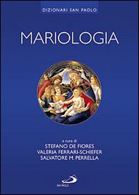Mariologia - Stefano De Fiores, Salvatore Maria Perrella, Valeria Ferrari Schiefer