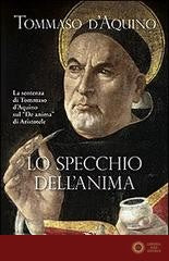 Lo specchio dell'anima. La sentenza di Tommaso d'Aquino sul «De anima»di Aristotele - d'Aquino (san) Tommaso