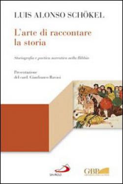 L'arte di raccontare la storia. Storiografia e poetica narrativa nella Bibbia - Luis Alonso Schökel