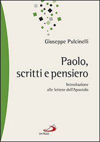Paolo, scritti e pensiero. Introduzione alle lettere dell'apostolo - Giuseppe Pulcinelli