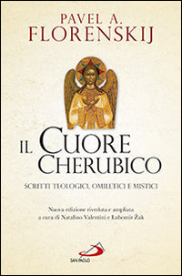 Il cuore cherubico. Scritti teologici, omiletici e mistici - Pavel Aleksandrovic Florenskij