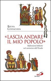 «Lascia andare il mio popolo». Riflessioni bibliche sul cammino dell'Esodo - Bruna Costacurta