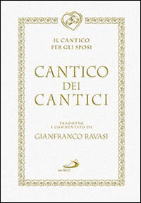 Cantico dei cantici. Il cantico per gli sposi - Gianfranco Ravasi