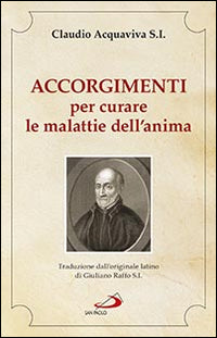Accorgimenti per curare le malattie dell'anima - Claudio Acquaviva