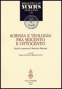 Scienza e teologia tra Seicento e Ottocento. Studi in memoria di Maurizio Mamiani - B. Lotti, C. Giuntini