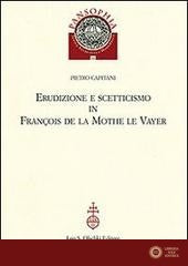 Erudizione e scetticismo in François de la Mothe le Vayer - Pietro Capitani