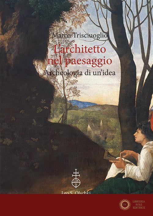 L'architetto nel paesaggio. Archeologia di un'idea - Marco Trisciuoglio