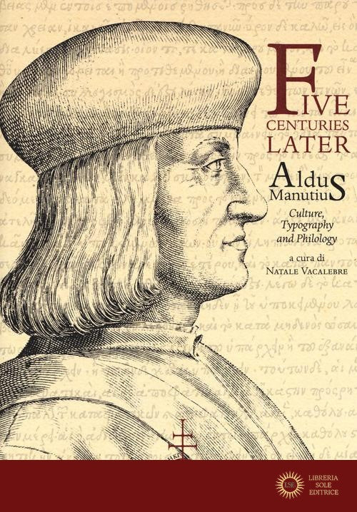 Five centuries later. Aldus Manutius. Culture, typography and philology - N. Vacalebre