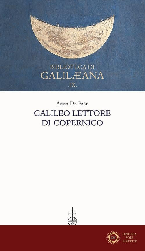 Galileo lettore di Copernico - Anna De Pace