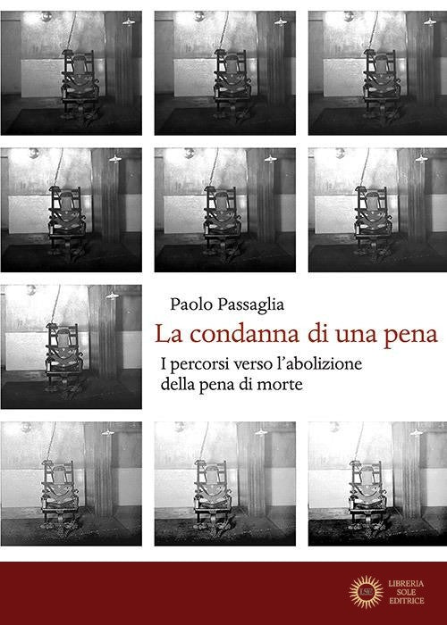 La condanna di una pena. I percorsi verso l'abolizione della pena di morte - Paolo Passaglia
