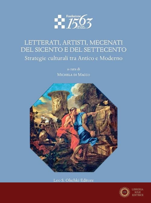 Letterati, artisti, mecenati del Seicento e del Settecento. Strategie culturali tra Antico e Moderno - M. Di Macco