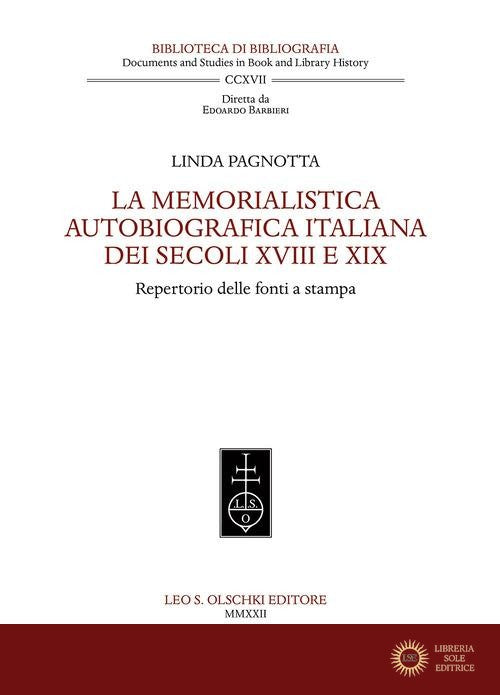 La memorialistica autobiografica italiana dei secoli XVIII e XIX. Repertorio delle fonti a stampa - Linda Pagnotta