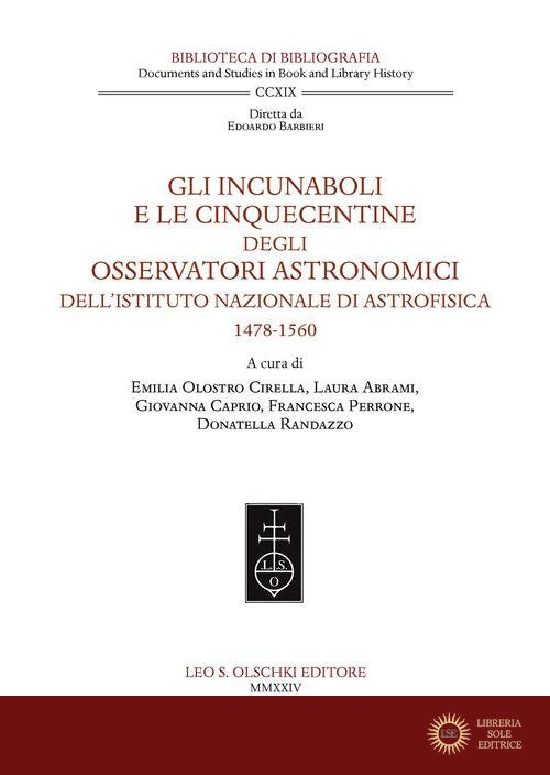 Gli incunaboli e le cinquecentine degli Osservatori astronomici dell'Istituto Nazionale di Astrofisica (1478-1560) - E. Olostro Cirella, L. Abrami, G. Caprio