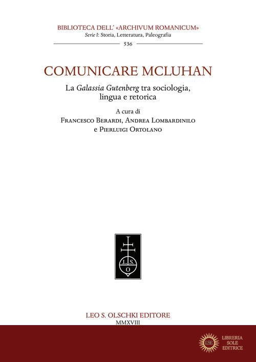 Comunicare McLuhan. La «Galassia Gutenberg» tra sociologia, lingua e retorica - F. Berardi, A. Lombardinilo, P. Ortolano