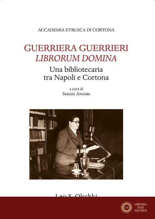 Guerriera Guerrieri «Librorum Domina». Una bibliotecaria tra Napoli e Cortona - S. Angori