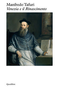 Venezia e il Rinascimento. Religione, scienza, architettura - Manfredo Tafuri