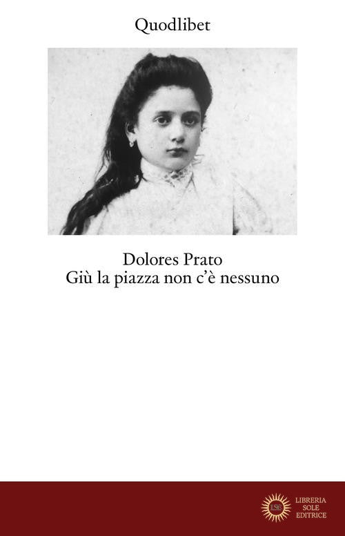 Giù la piazza non c'è nessuno. Ediz. ampliata - Dolores Prato