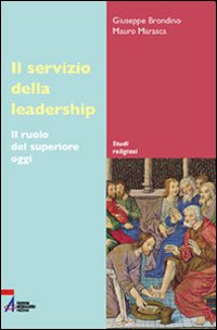 Il servizio della leadership. Il ruolo del superiore oggi - Giuseppe Brondino, Mauro Marasca