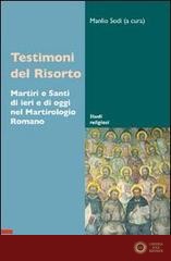 Testimoni del Risorto. Martiri e santi di ieri e di oggi nel martirologio romano - M. Sodi
