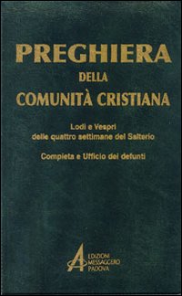 Preghiera della comunità cristiana. Lodi e vespri delle quattro settimane del salterio
