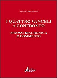I quattro vangeli a confronto. Sinossi diacronica e commento - Angelico Poppi