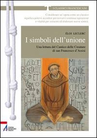 I simboli dell'unione. Una lettura del Cantico delle Creature di San Francesco d'Assisi - Éloi Leclerc