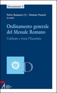 Ordinamento generale del messale romano. Celebrare e vivere l'eucaristia - D. Passarin
