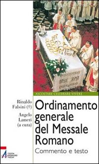 Ordinamento generale del messale romano. Commento e testo - R. Falsini, A. Lameri