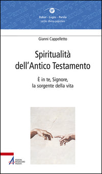 Spiritualità dell'Antico Testamento. È in te, Signore, la sorgente della vita (Sal 36,10) - Gianni Cappelletto
