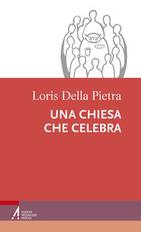 Una chiesa che celebra - Loris Della Pietra