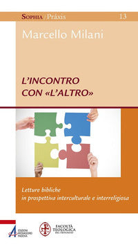 L'incontro con «l'altro». Letture bibliche in prospettiva interculturale e interreligiosa - Marcello Milani