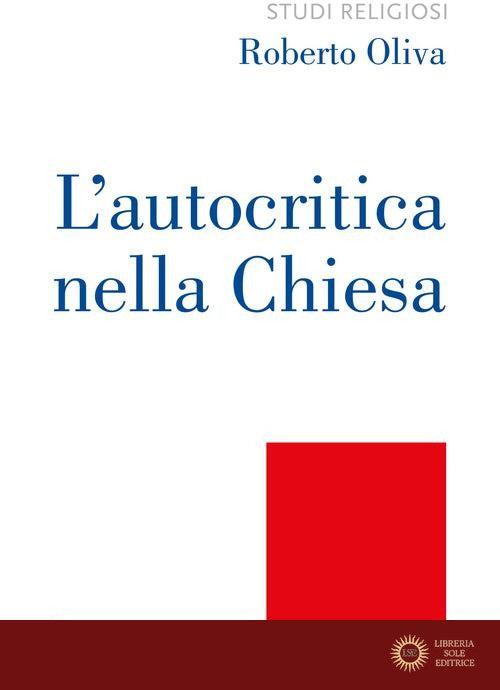 L'autocritica nella Chiesa. Dalla conversione ecclesiale alla liberazione integrale - Roberto Oliva