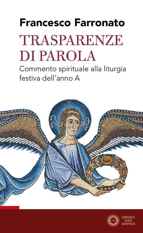 Trasparenze di parola. Commento spirituale alla liturgia festiva dell'anno A - Francesco Farronato