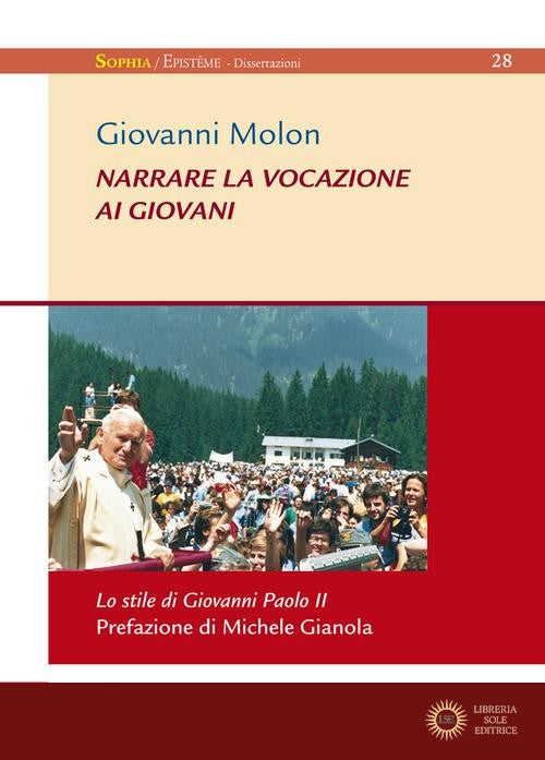 Narrare la vocazione ai giovani. Lo stile di Giovanni Paolo II - Giovanni Molon
