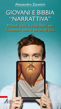 Giovani e Bibbia «narrativa». Metodi attivi e interattivi per l'incontro con la parola di Dio - Alessandro Zavattini