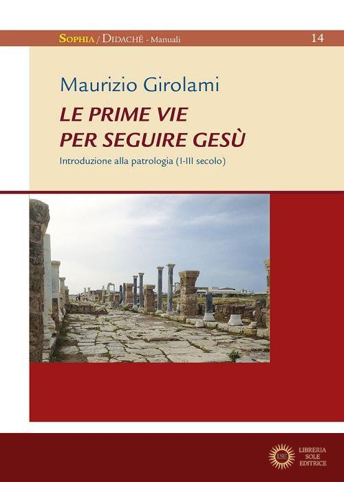 Le prime vie per seguire Gesù. Introduzione alla Patrologia (I-III secolo) - Maurizio Girolami