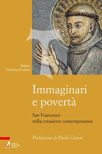 Immaginari e povertà. San Francesco nella creazione contemporanea. Nuova ediz. - Brigitte Poitrenaud-Lamesi