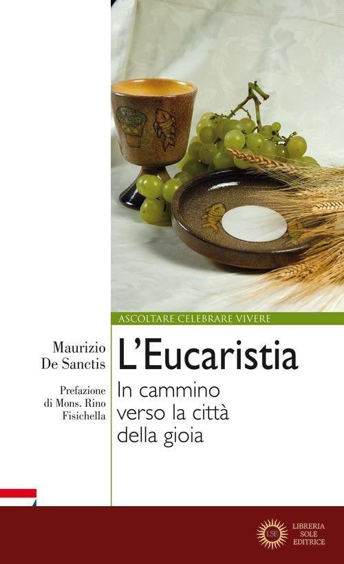 L'Eucaristia. In cammino verso la città della gioia - Maurizio De Sanctis