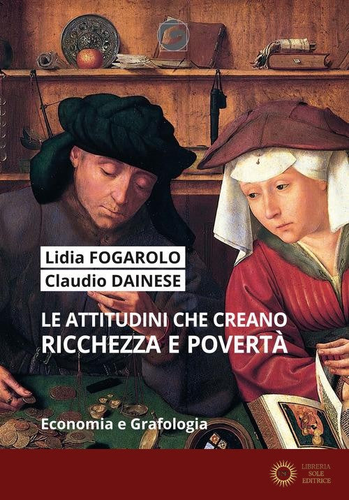 Le attitudini che creano ricchezza e povertà. Economia e grafologia. Ediz. plastificata - Lidia Fogarolo, Claudio Dainese