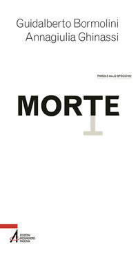 Morte. Tanatologia, Death Education e spiritualità - Guidalberto Bormolini, Annagiulia Ghinassi