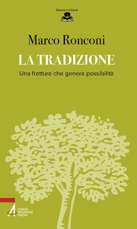 La tradizione. Una frattura che genera possibilità - Marco Ronconi