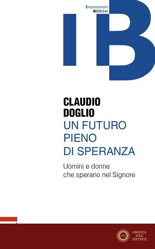 Un futuro pieno di speranza. Uomini e donne che sperano nel Signore - Claudio Doglio