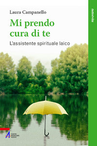 Mi prendo cura di te. L'assistente spirituale laico - Laura Campanello