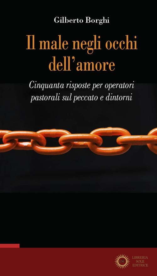 Il male negli occhi dell'amore. Cinquanta risposte sul peccato e dintorni - Gilberto Borghi